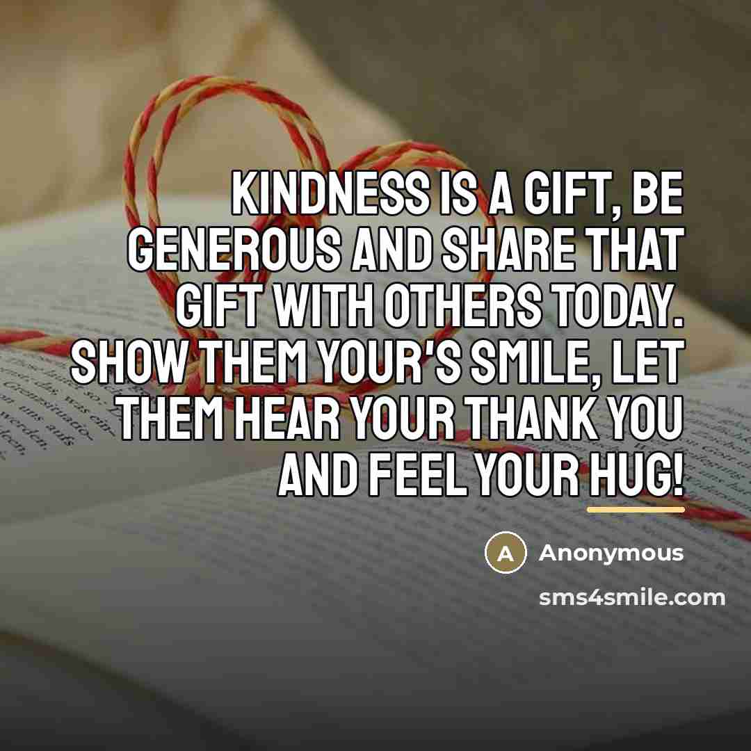 “Kindness is a gift, be generous and share that gift…” quote by Anonymous