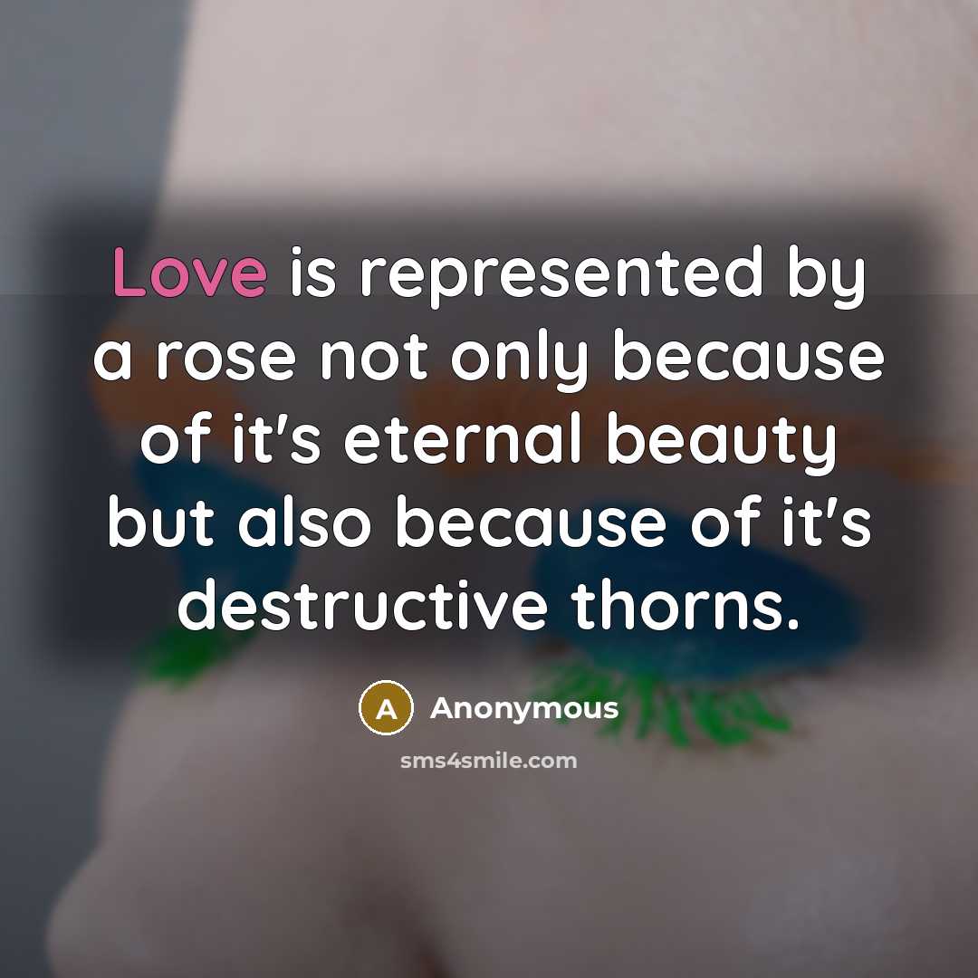“Love is represented by a rose not only because of…” quote by Anonymous