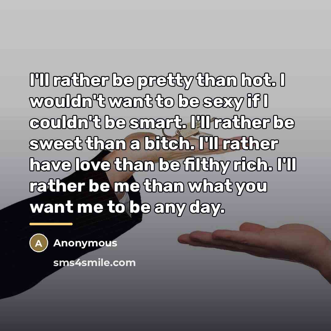 “I'll rather be pretty than hot. I wouldn't want to…” quote by Anonymous