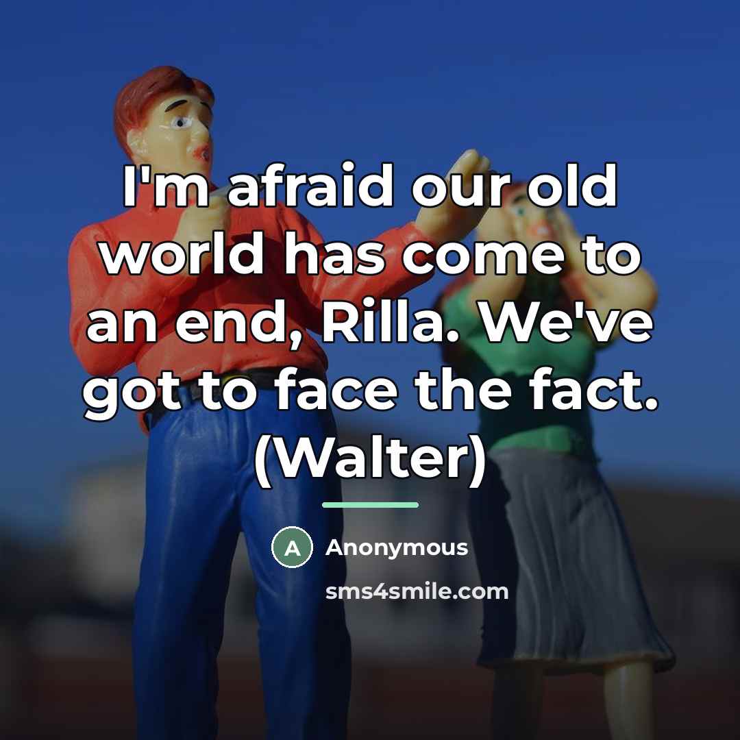 “I'm afraid our old world has come to an end,…” quote by Anonymous