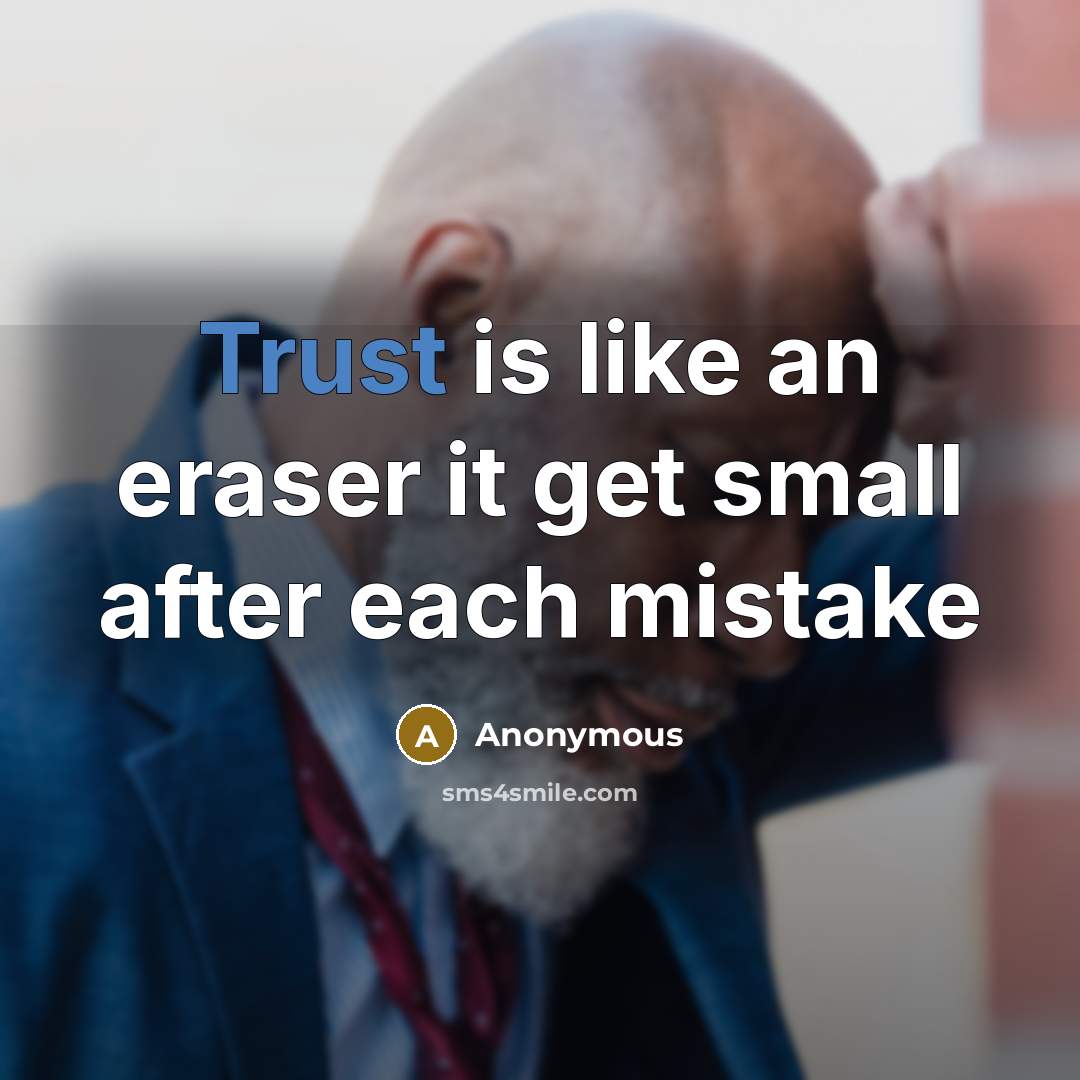 “Trust is like an eraser it get small after each mistake” quote by Anonymous