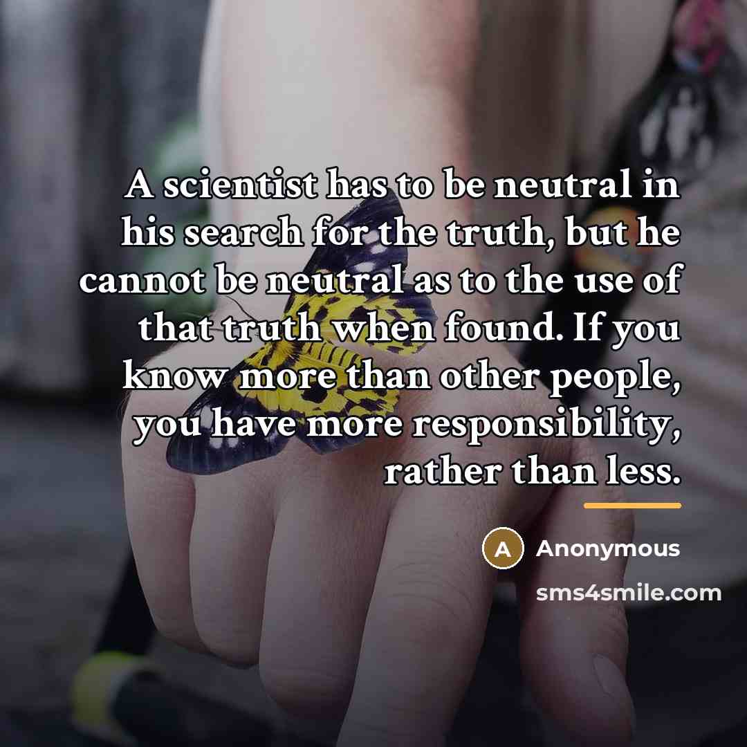 “A scientist has to be neutral in his search for…” quote by Anonymous