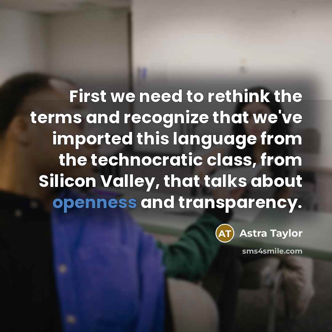 “First we need to rethink the terms and recognize that…” quote by Astra Taylor