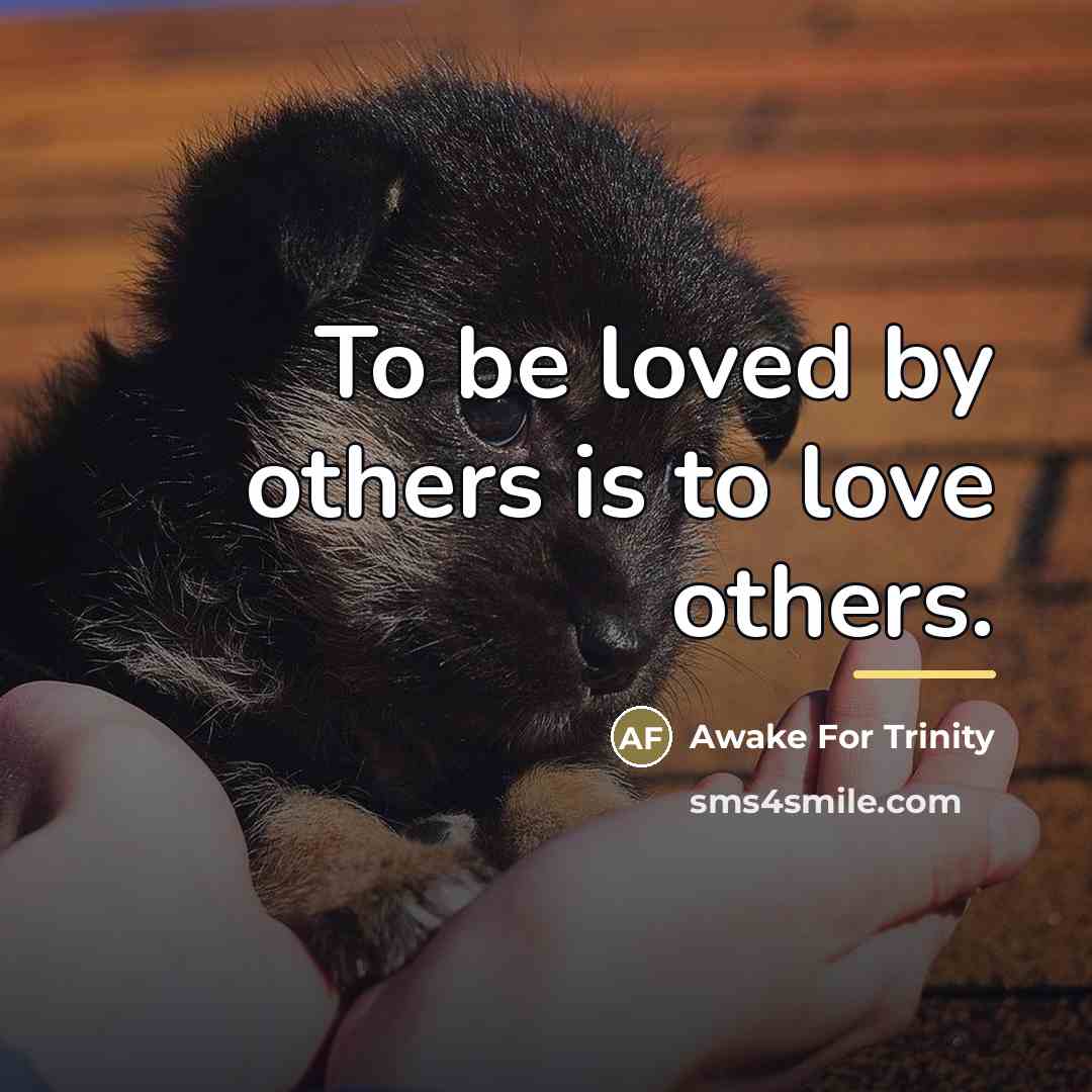 “To be loved by others is to love others.…” quote by Awake For Trinity