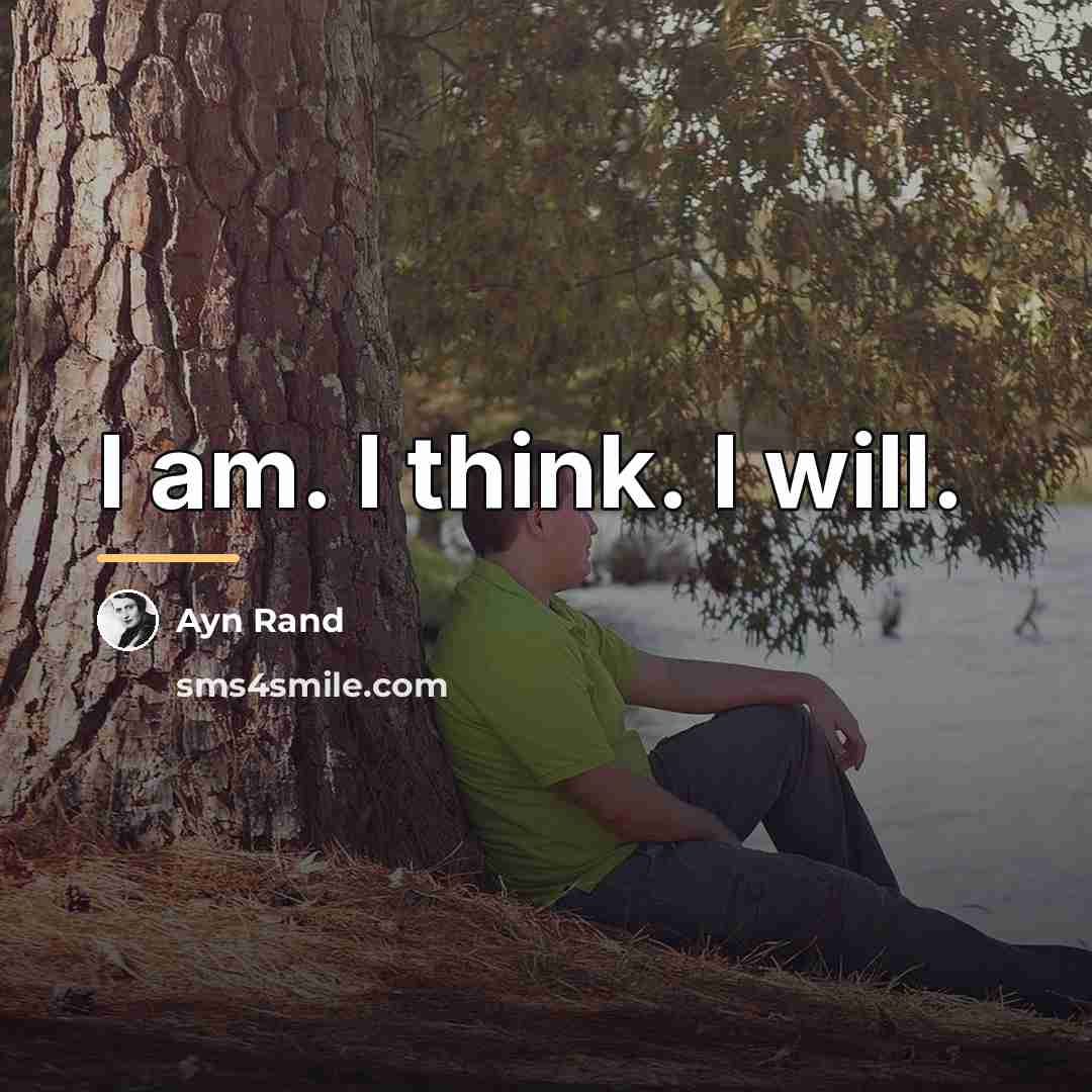 “I am. I think. I will.…” quote by Ayn Rand