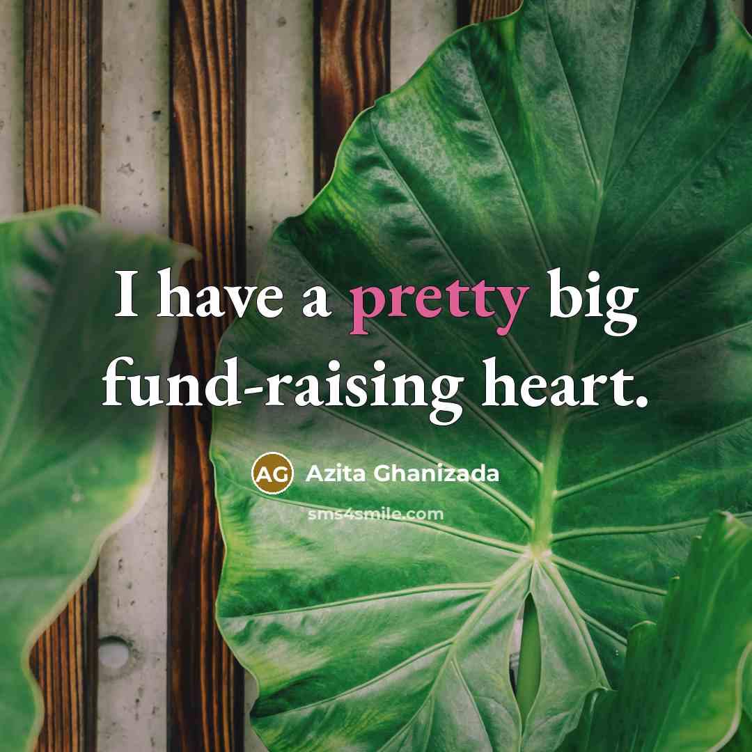 “I have a pretty big fund-raising heart.…” quote by Azita Ghanizada