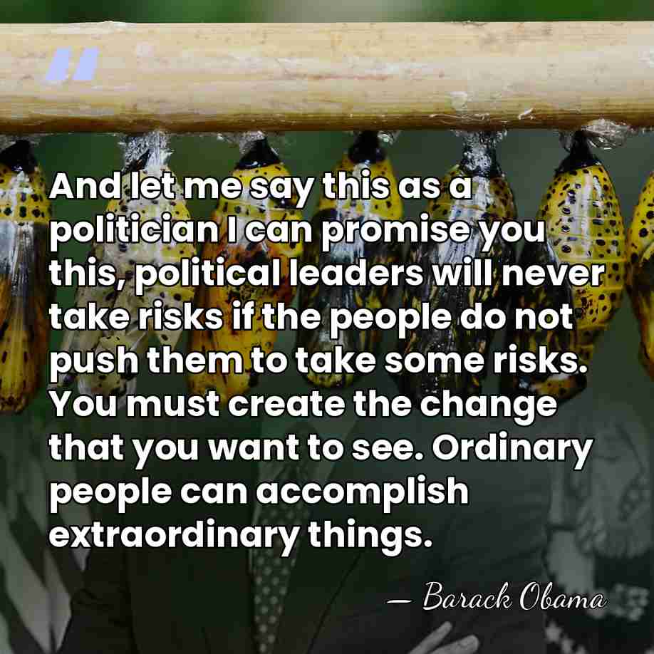 And let me say this as a politician I can promise you&hellip; - Barack Obama