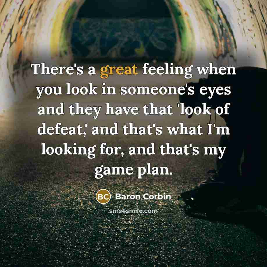“There's a great feeling when you look in someone's eyes…” quote by Baron Corbin