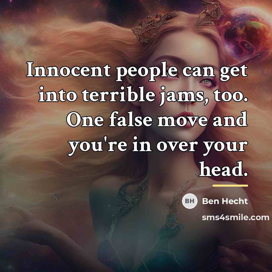 “Innocent people can get into terrible jams, too. One false…” quote by Ben Hecht