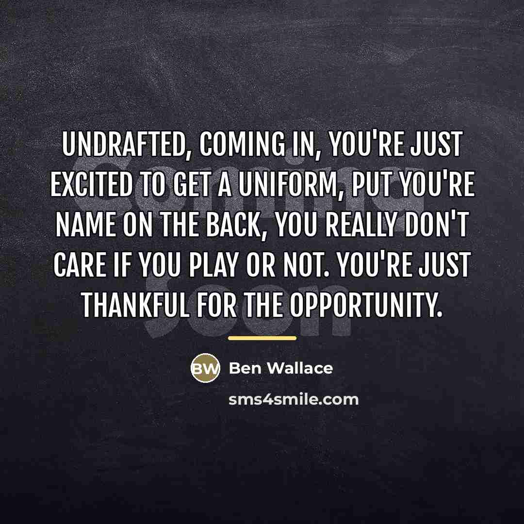 “Undrafted, coming in, you're just excited to get a uniform,…” quote by Ben Wallace