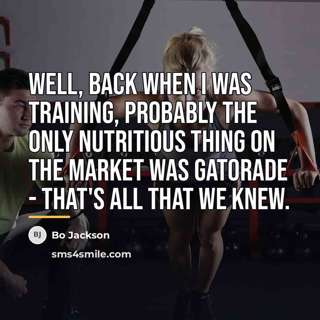 “Well, back when I was training, probably the only nutritious…” quote by Bo Jackson