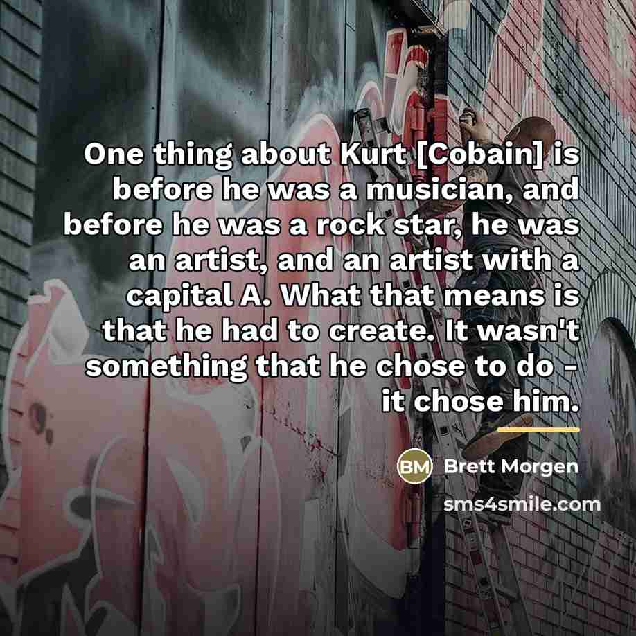 “One thing about Kurt [Cobain] is before he was a…” quote by Brett Morgen