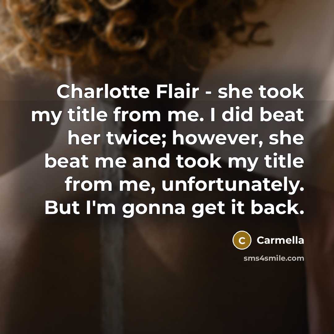 “Charlotte Flair - she took my title from me. I…” quote by Carmella