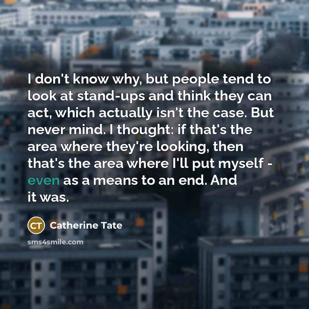 “I don't know why, but people tend to look at…” quote by Catherine Tate