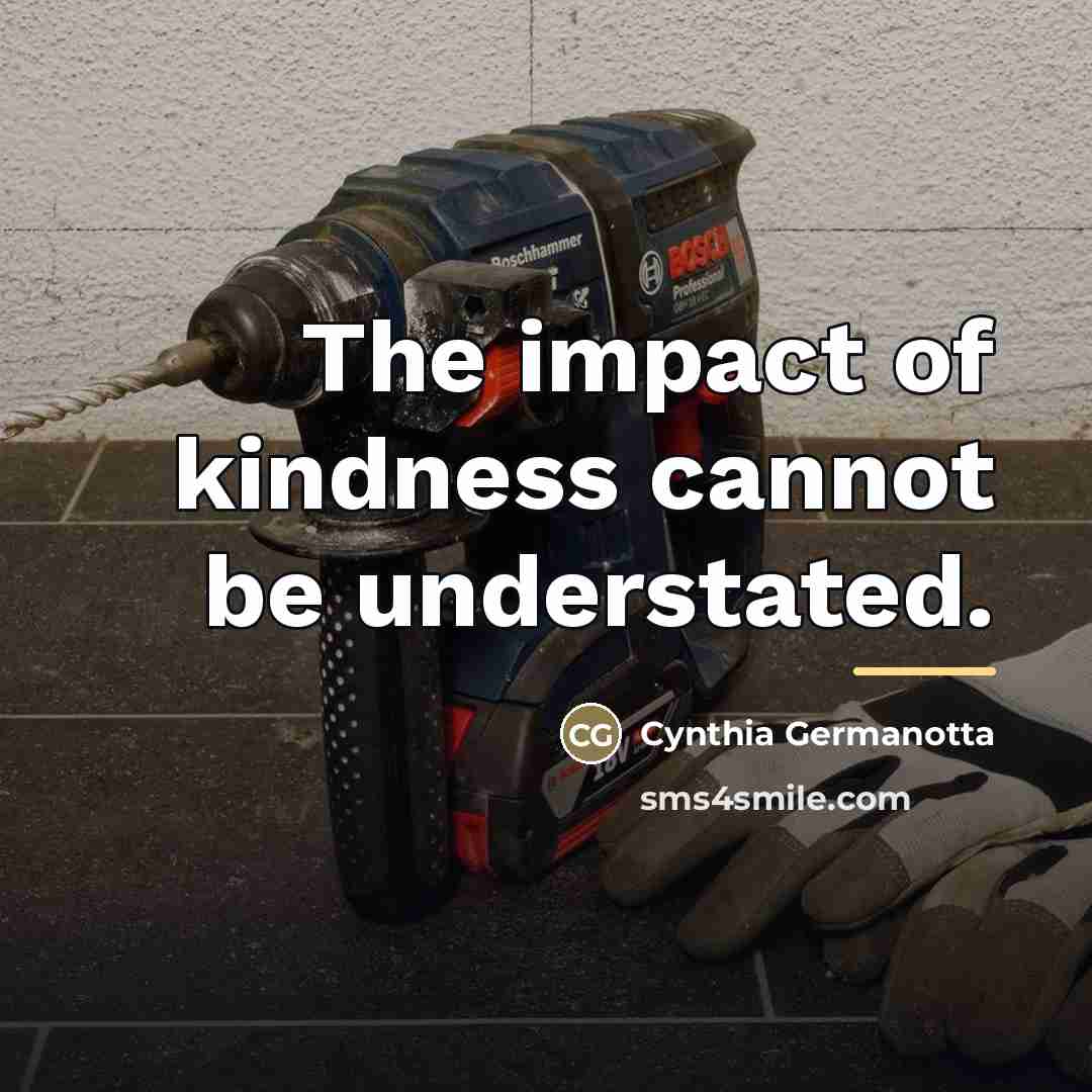 “The impact of kindness cannot be understated.…” quote by Cynthia Germanotta