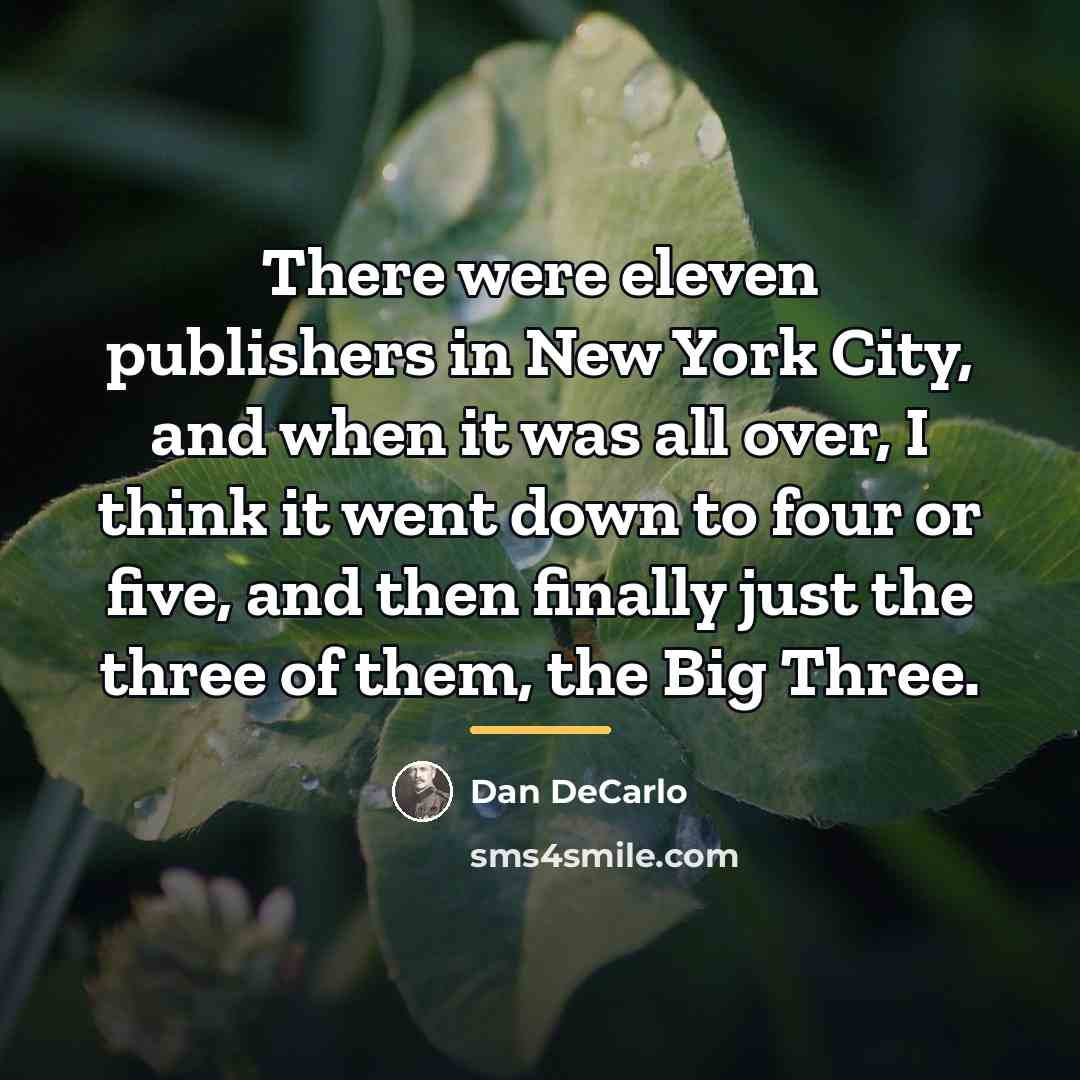 “There were eleven publishers in New York City, and when…” quote by Dan DeCarlo