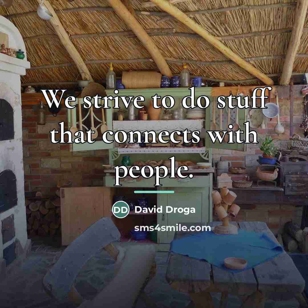 “We strive to do stuff that connects with people.…” quote by David Droga