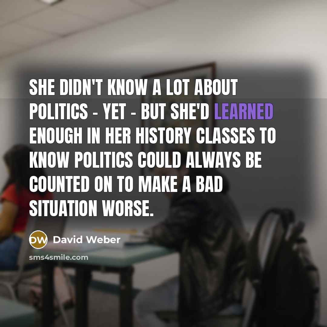 “She didn't know a lot about politics – yet –…” quote by David Weber