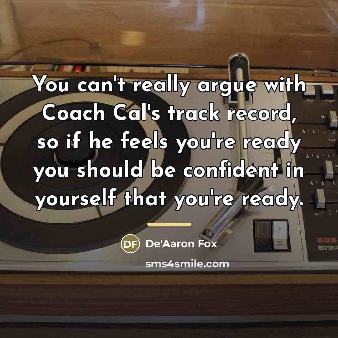 “You can't really argue with Coach Cal's track record, so…” quote by De'Aaron Fox