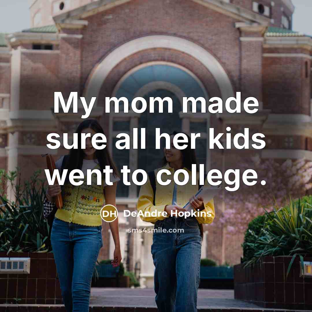 “My mom made sure all her kids went to college.…” quote by DeAndre Hopkins