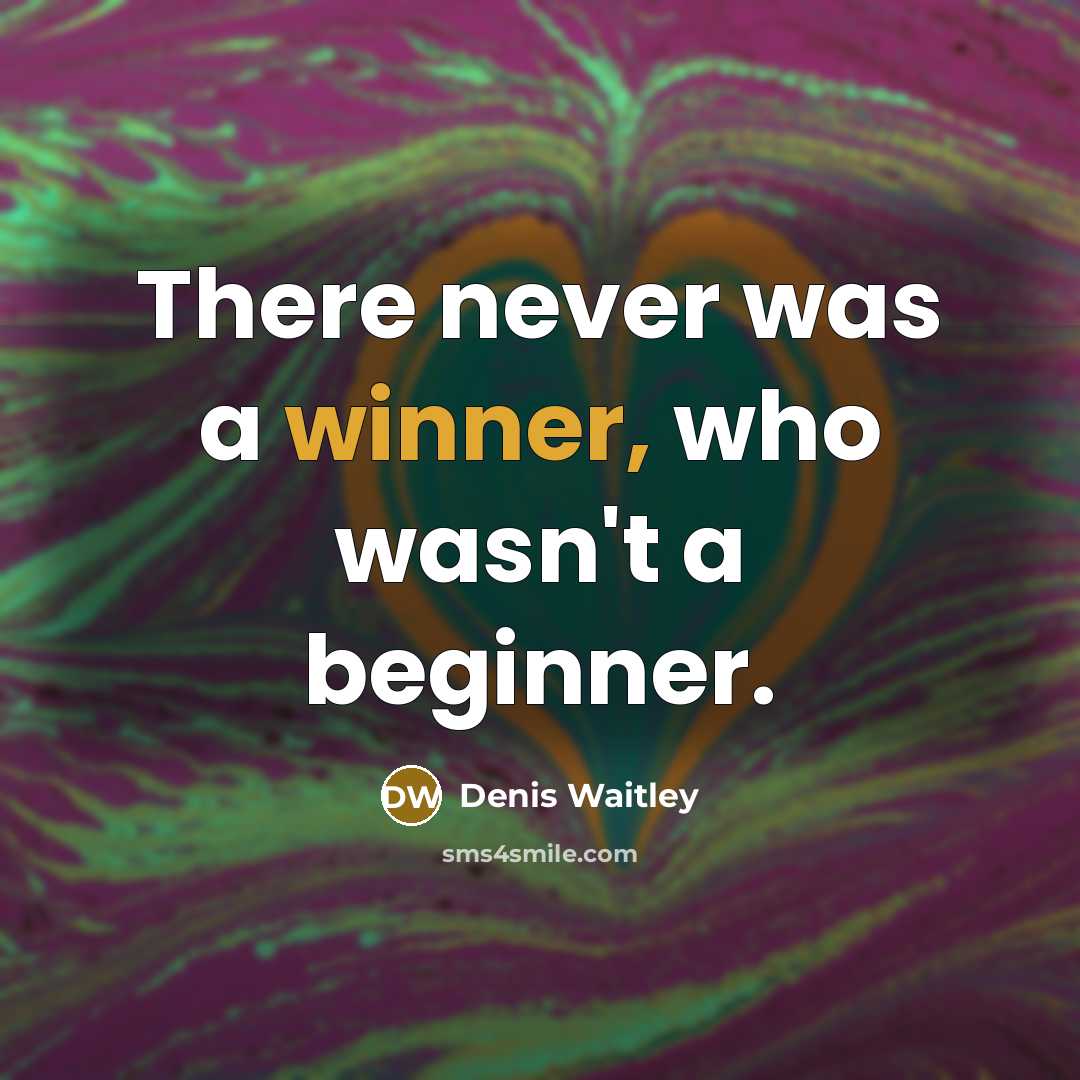 “There never was a winner, who wasn't a beginner.…” quote by Denis Waitley