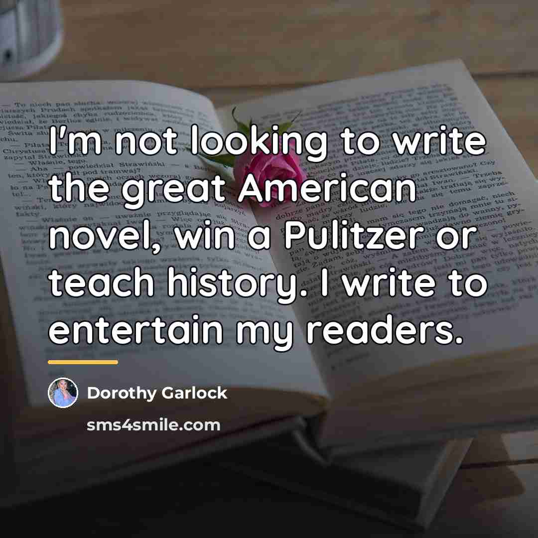 “I'm not looking to write the great American novel, win…” quote by Dorothy Garlock