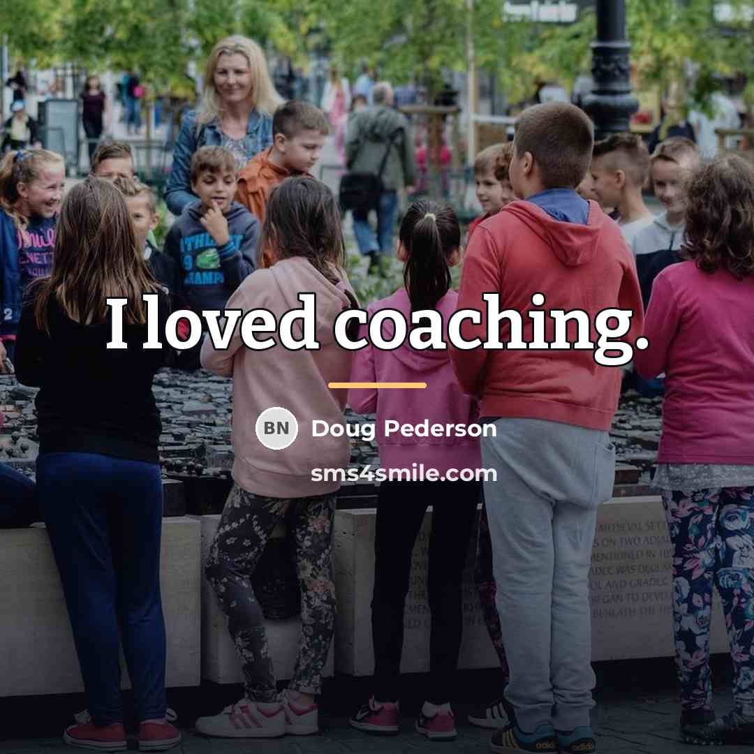 “I loved coaching.…” quote by Doug Pederson