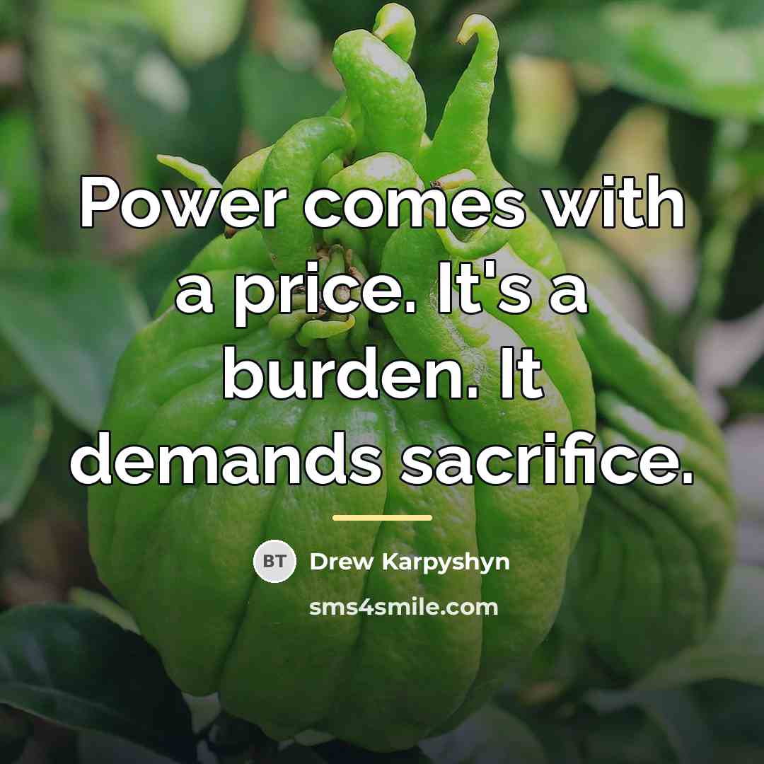 “Power comes with a price. It's a burden. It demands…” quote by Drew Karpyshyn