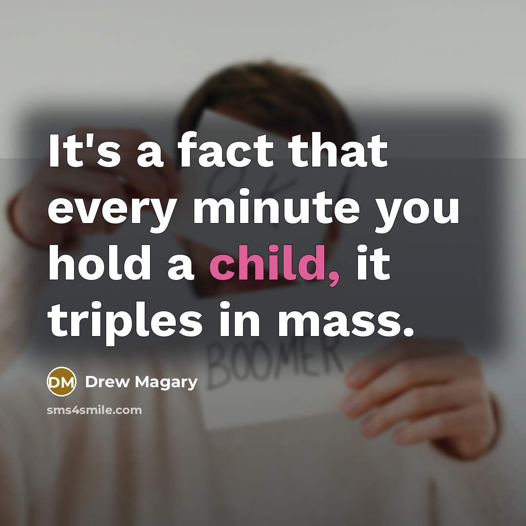 “It's a fact that every minute you hold a child,…” quote by Drew Magary