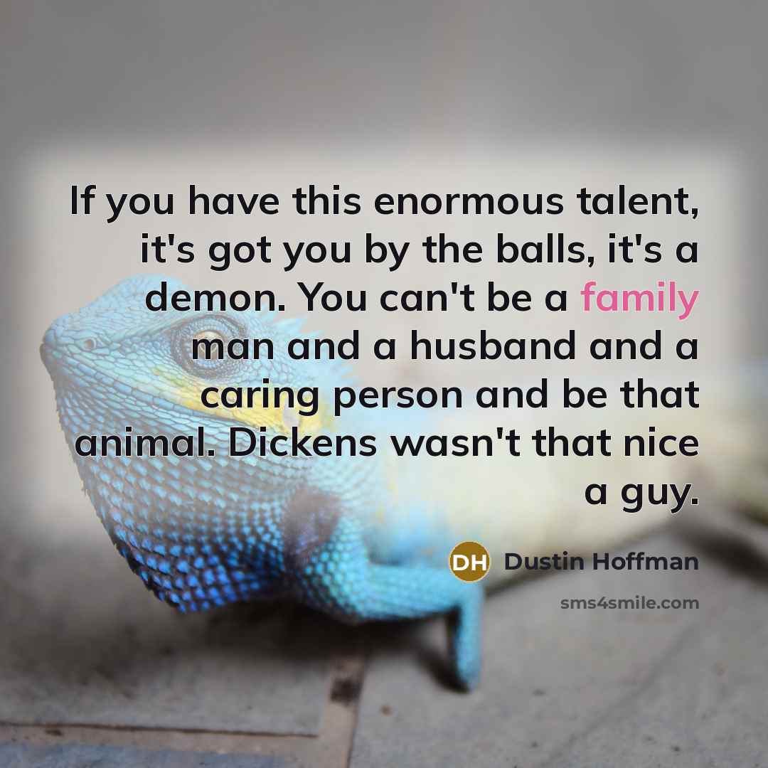 “If you have this enormous talent, it's got you by…” quote by Dustin Hoffman