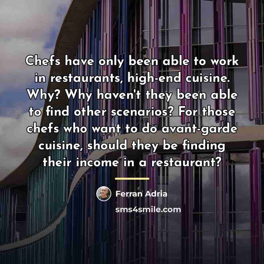 “Chefs have only been able to work in restaurants, high-end…” quote by Ferran Adria