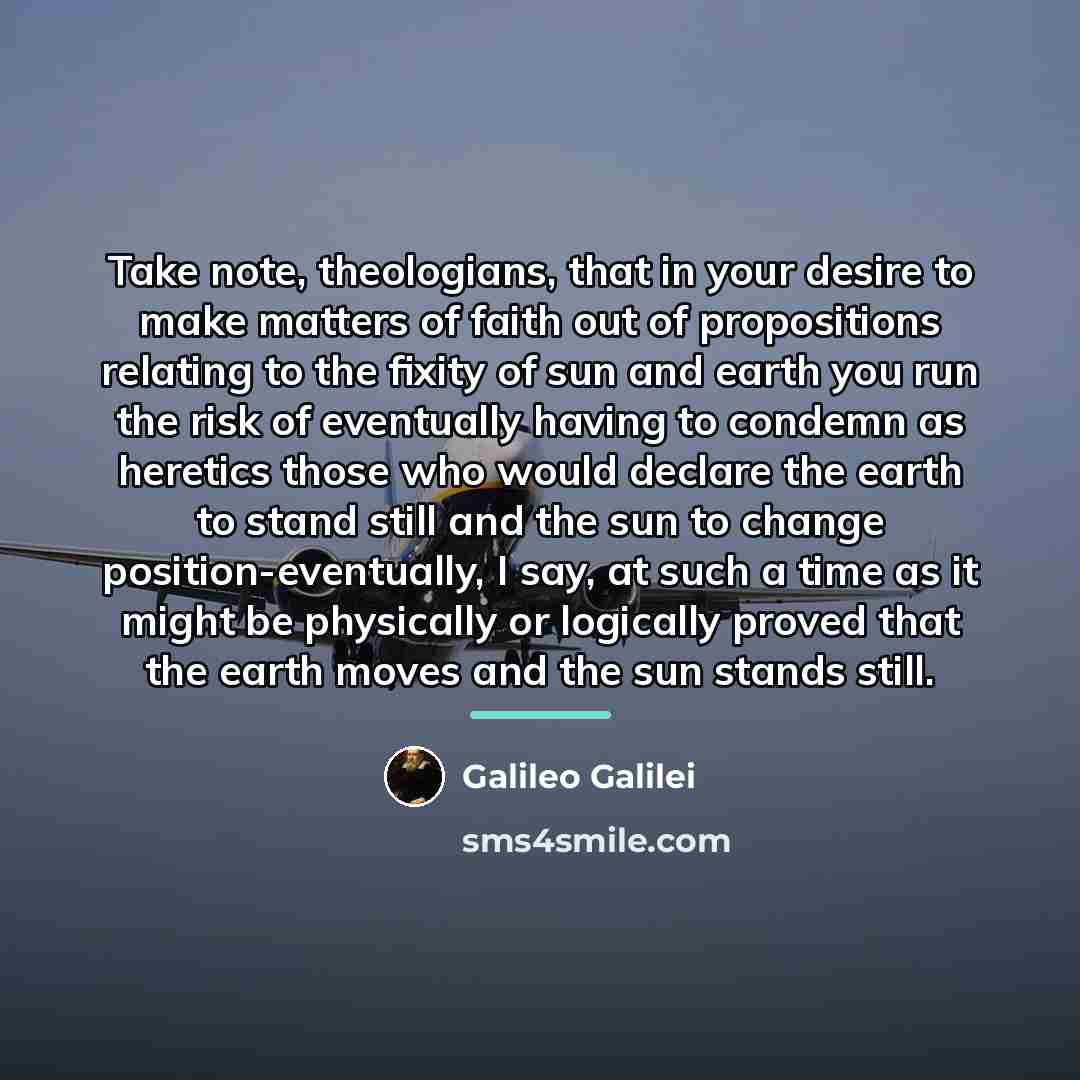 “Take note, theologians, that in your desire to make matters…” quote by Galileo Galilei