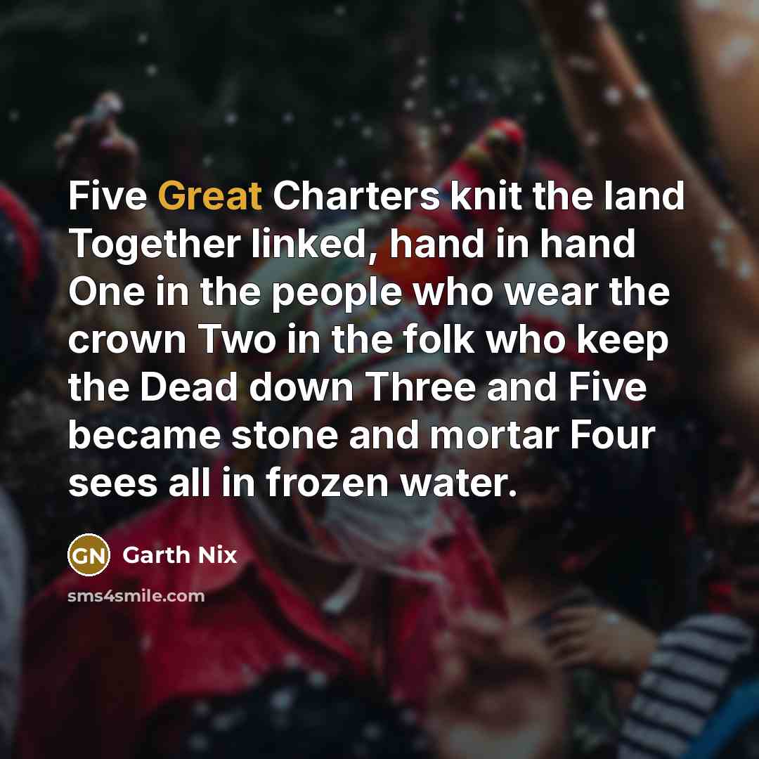 “Five Great Charters knit the land Together linked, hand in…” quote by Garth Nix