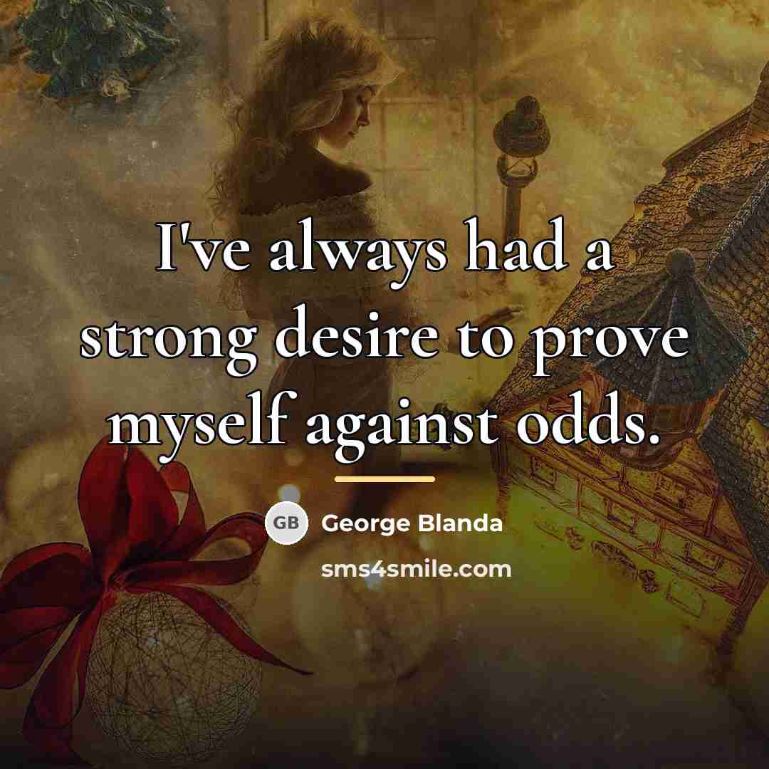 “I've always had a strong desire to prove myself against…” quote by George Blanda