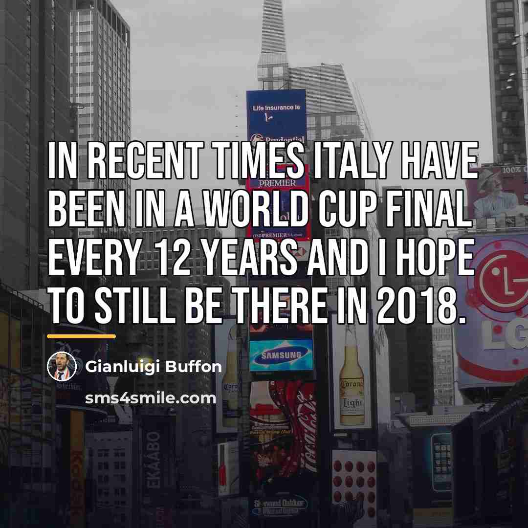 “In recent times Italy have been in a World Cup…” quote by Gianluigi Buffon