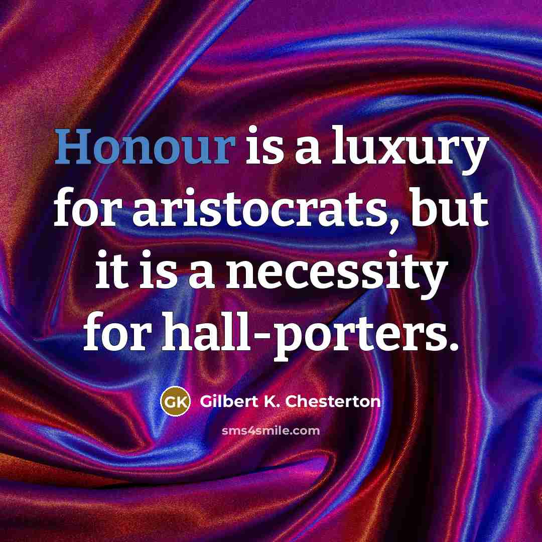 “Honour is a luxury for aristocrats, but it is a…” quote by Gilbert K. Chesterton