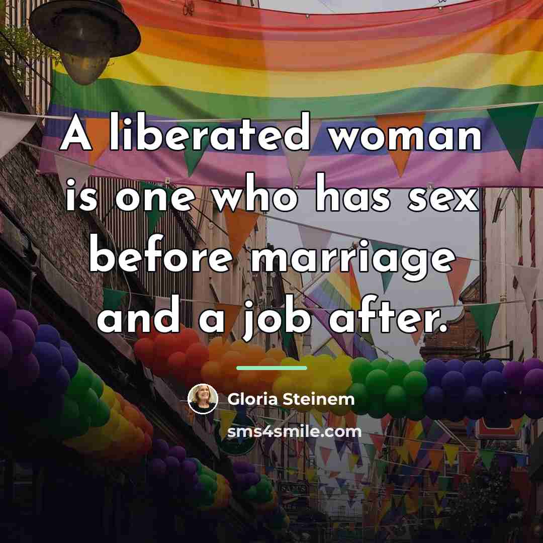 “A liberated woman is one who has sex before marriage…” quote by Gloria Steinem
