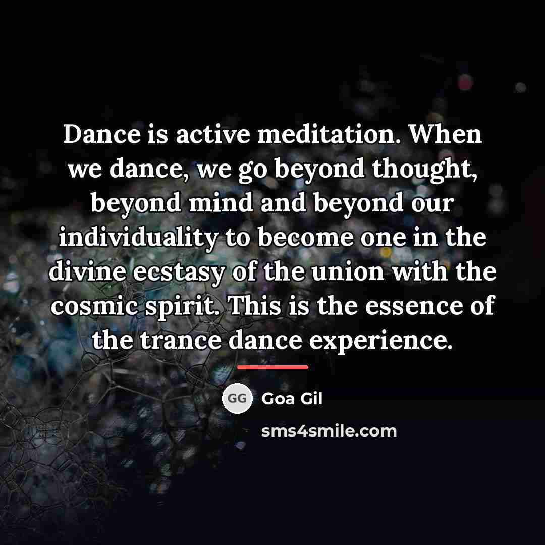 “Dance is active meditation. When we dance, we go beyond…” quote by Goa Gil
