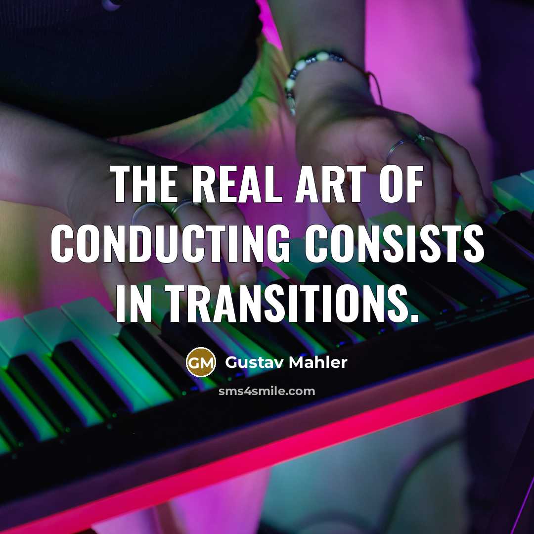 “The real art of conducting consists in transitions.…” quote by Gustav Mahler