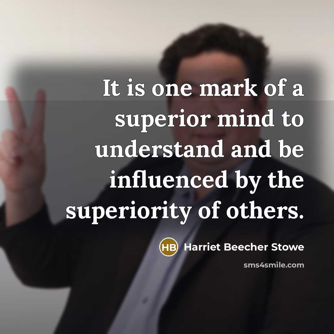 “It is one mark of a superior mind to understand…” quote by Harriet Beecher Stowe