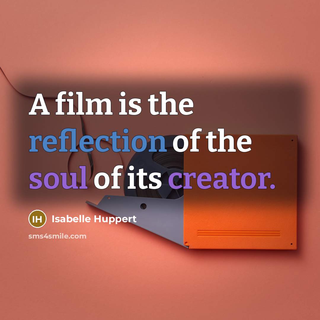 “A film is the reflection of the soul of its…” quote by Isabelle Huppert
