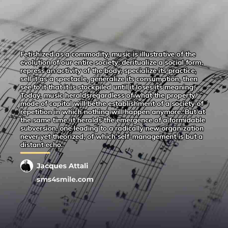 “Fetishized as a commodity, music is illustrative of the evolution…” quote by Jacques Attali