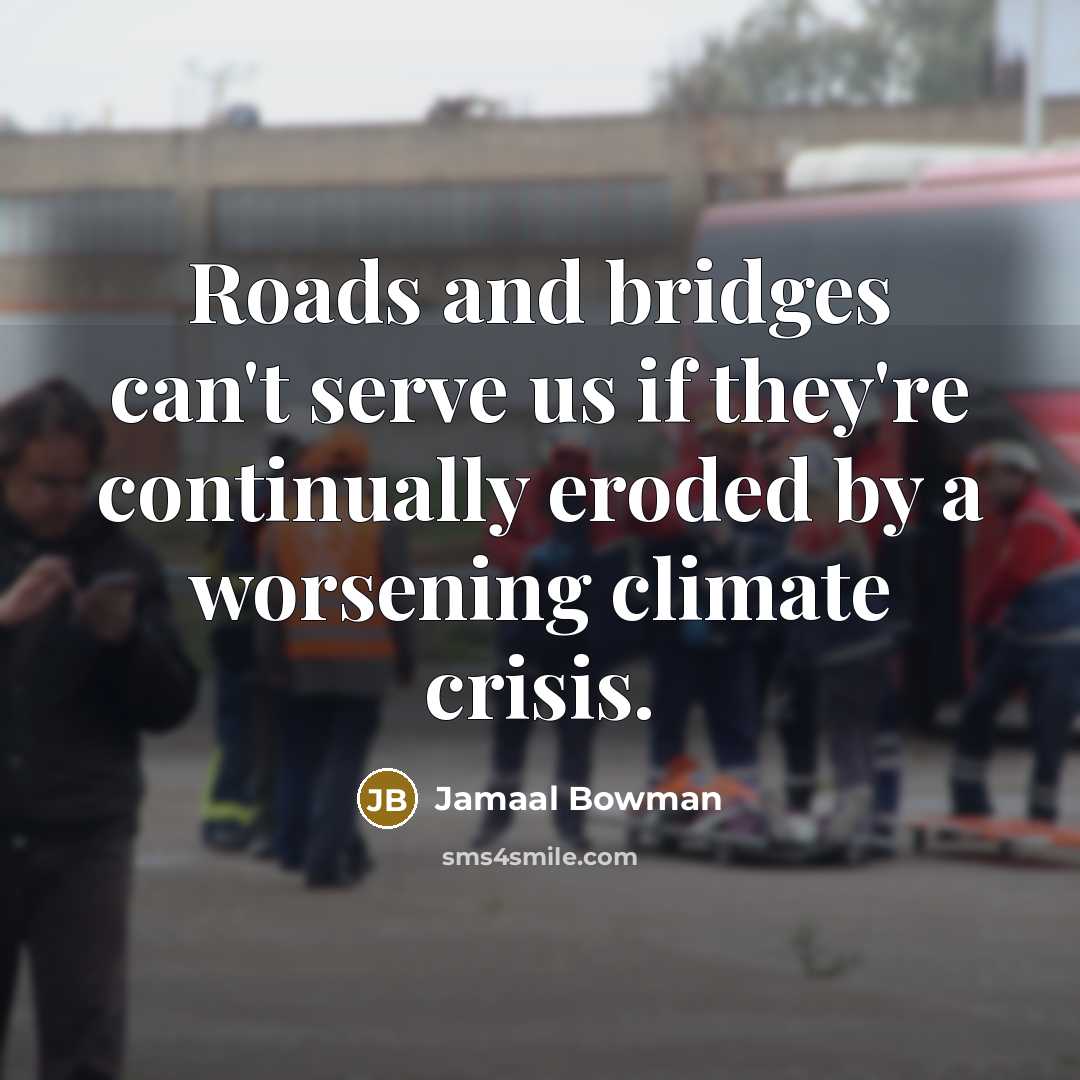 “Roads and bridges can't serve us if they're continually eroded…” quote by Jamaal Bowman