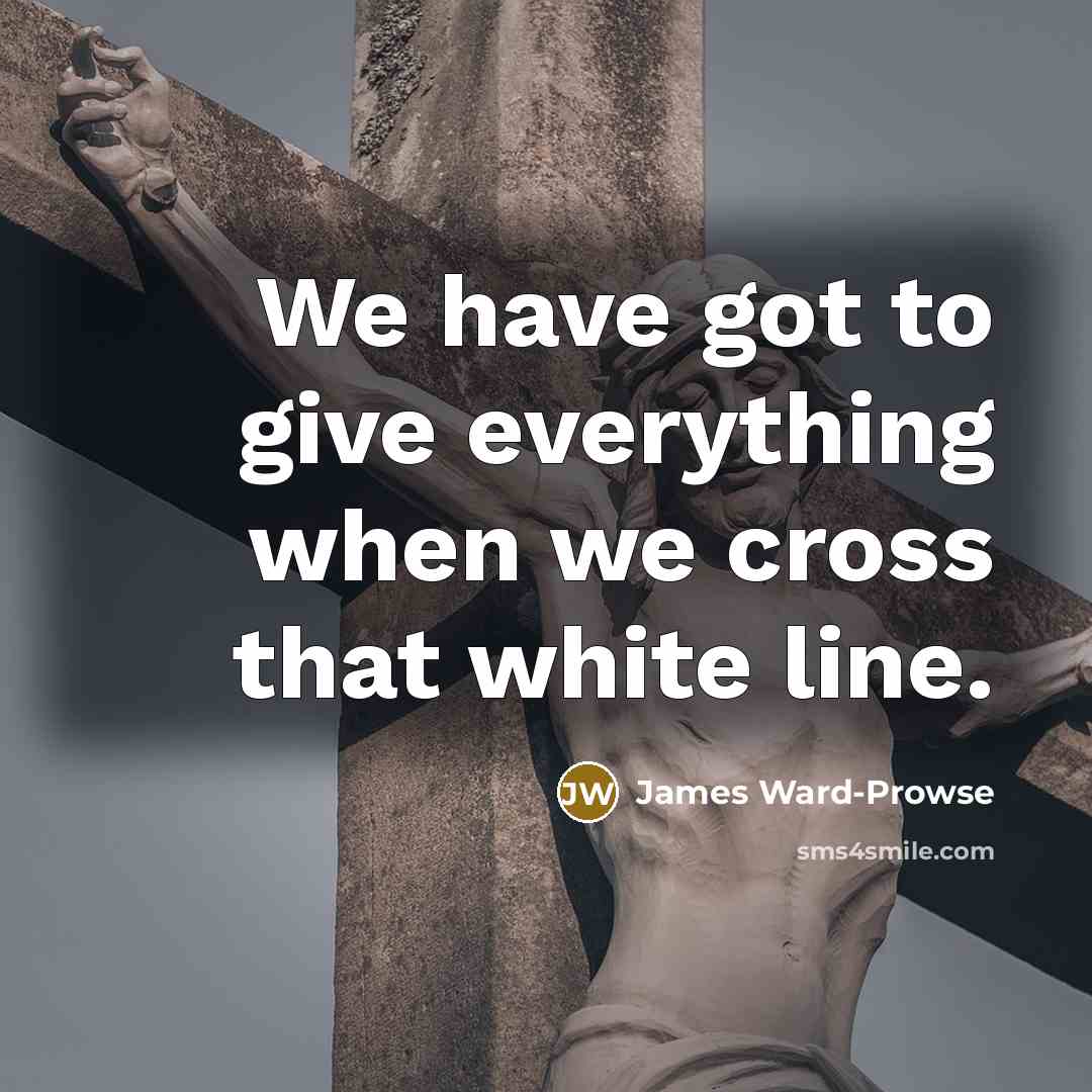 “We have got to give everything when we cross that…” quote by James Ward-Prowse