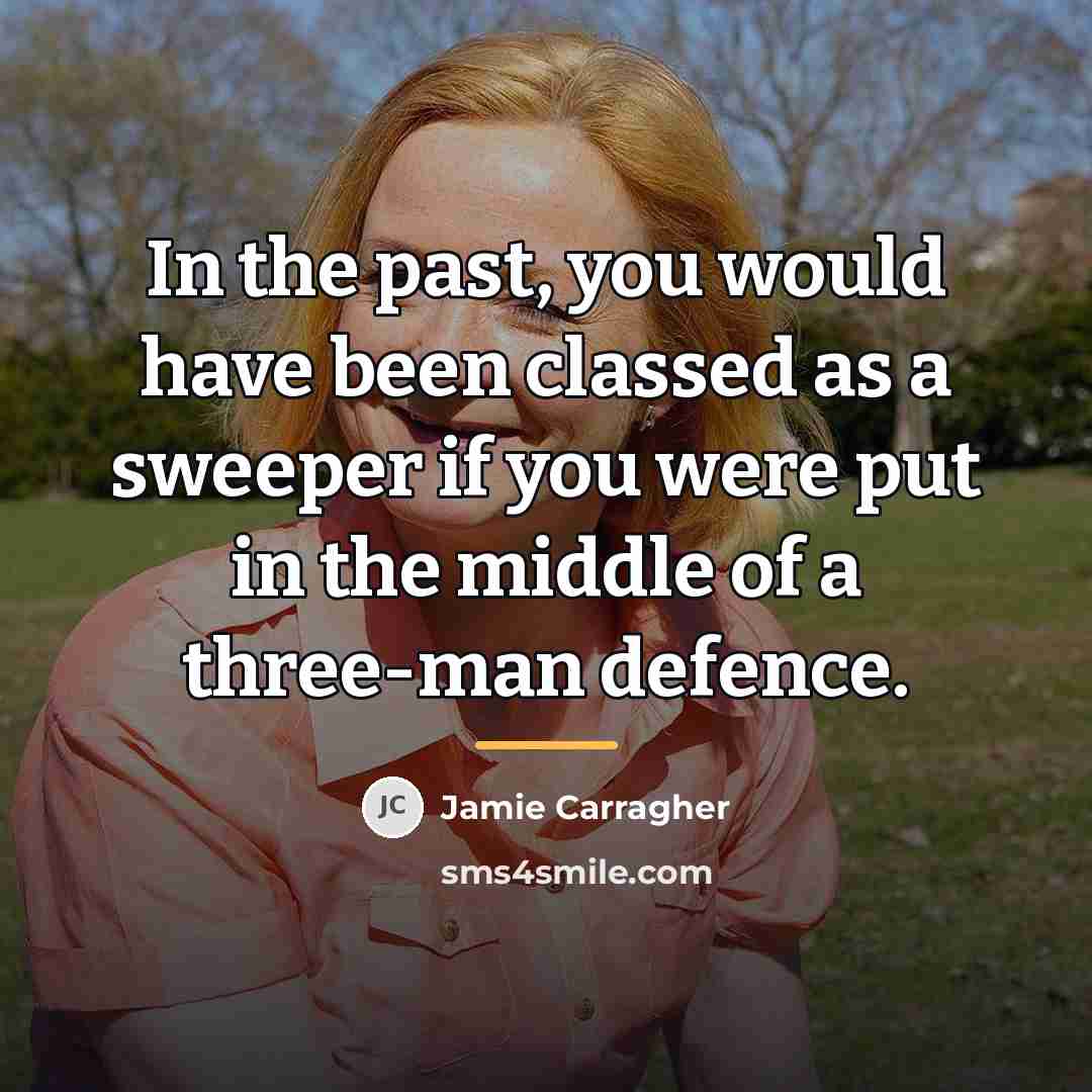 “In the past, you would have been classed as a…” quote by Jamie Carragher