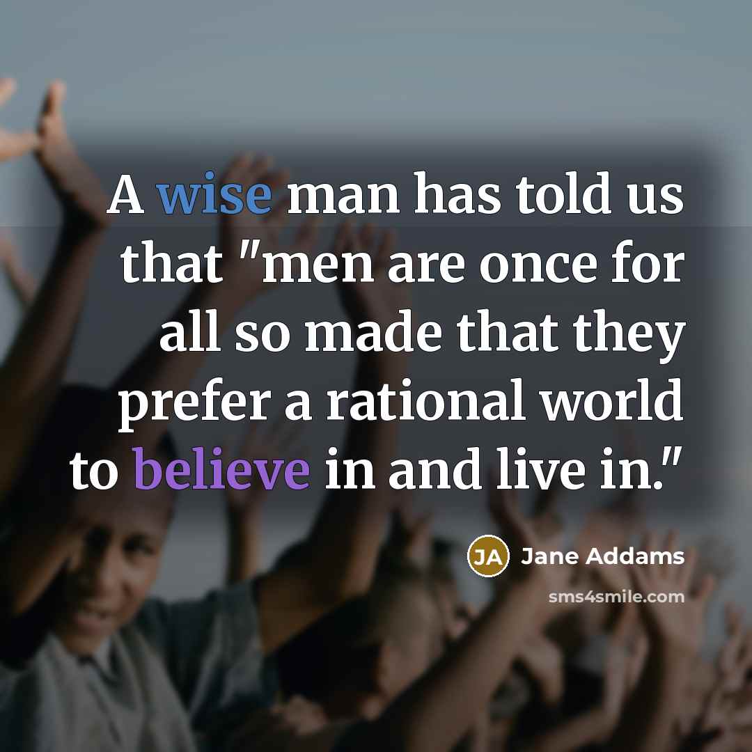 “A wise man has told us that "men are once…” quote by Jane Addams