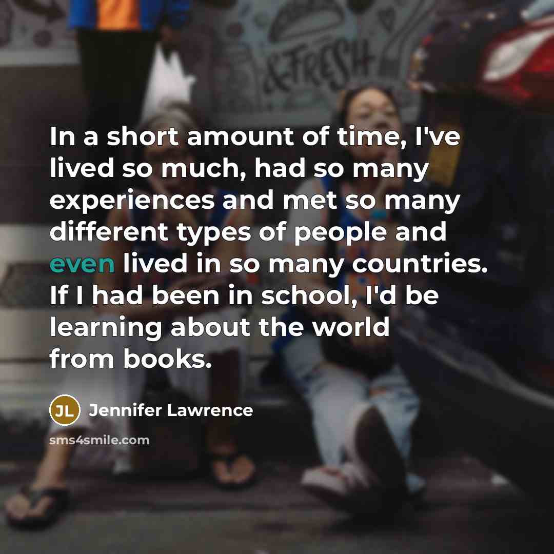 “In a short amount of time, I've lived so much,…” quote by Jennifer Lawrence