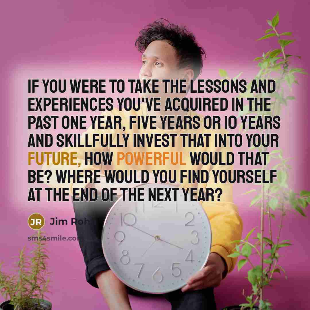 “If you were to take the lessons and experiences you've…” quote by Jim Rohn