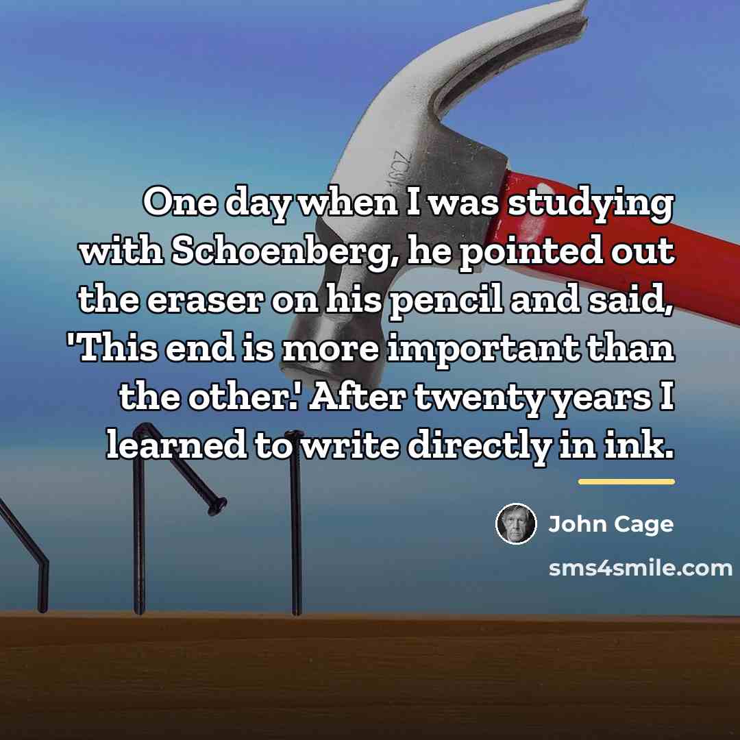 “One day when I was studying with Schoenberg, he pointed…” quote by John Cage