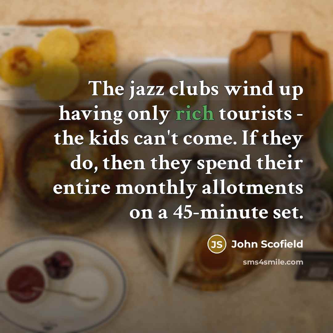 “The jazz clubs wind up having only rich tourists -…” quote by John Scofield